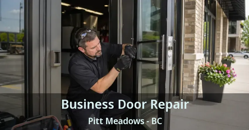 Business Door Repair Pitt Meadows - BC