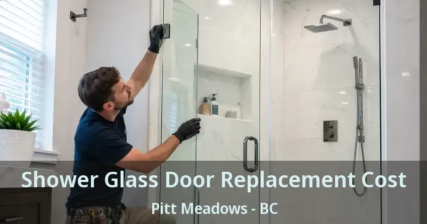 Shower Glass Door Replacement Cost Pitt Meadows - BC